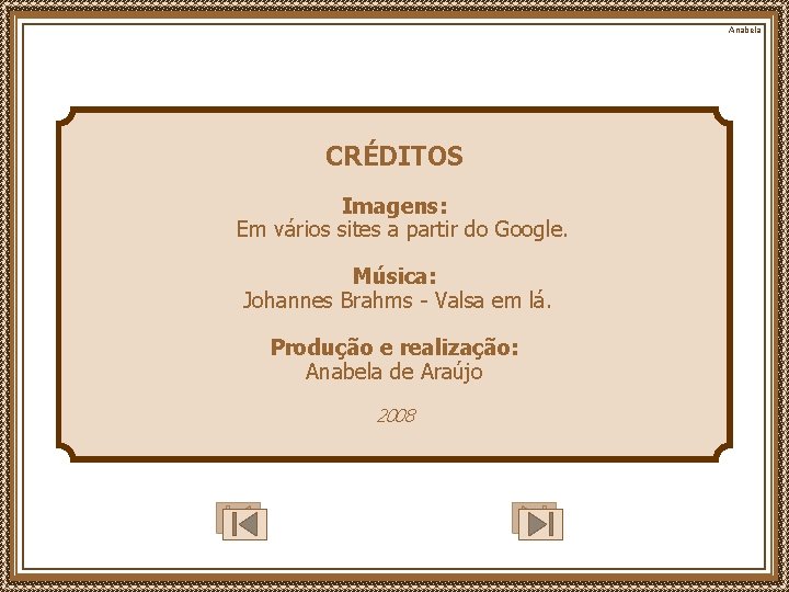 Anabela CRÉDITOS Imagens: Em vários sites a partir do Google. Música: Johannes Brahms -