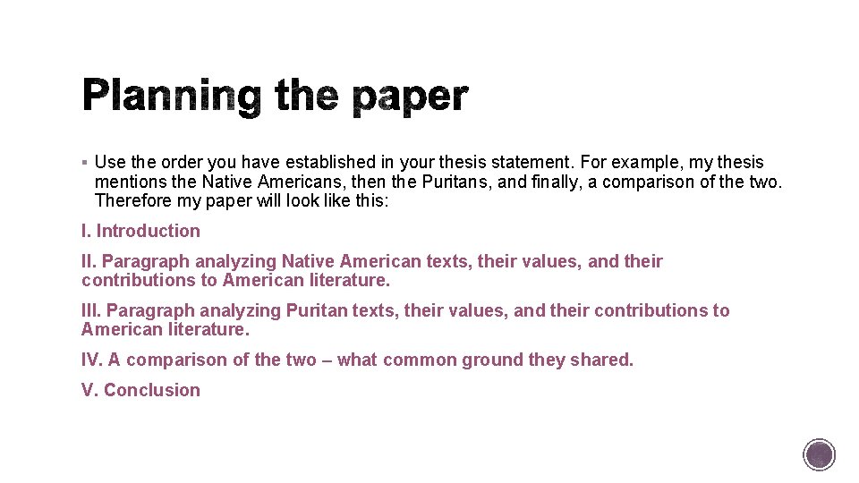 § Use the order you have established in your thesis statement. For example, my