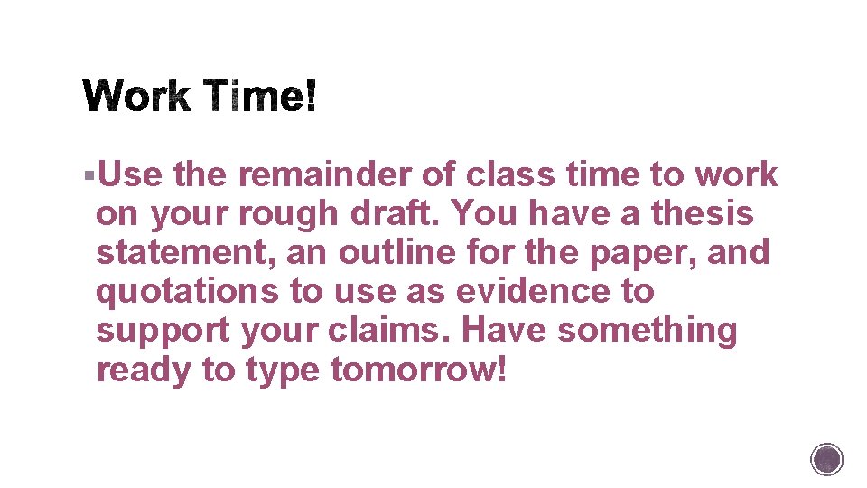 §Use the remainder of class time to work on your rough draft. You have