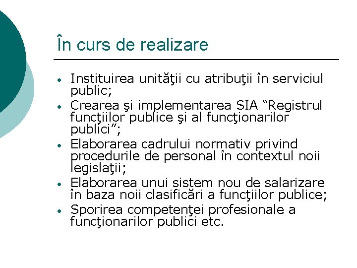 În curs de realizare • • • Instituirea unităţii cu atribuţii în serviciul public;