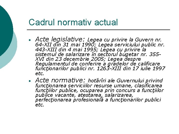 Cadrul normativ actual Acte legislative: Legea cu privire la Guvern nr. 64 -XII din