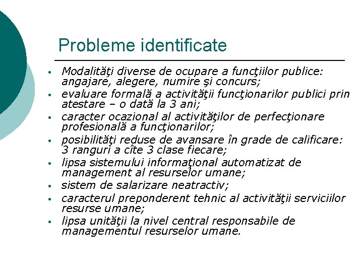 Probleme identificate • • Modalităţi diverse de ocupare a funcţiilor publice: angajare, alegere, numire