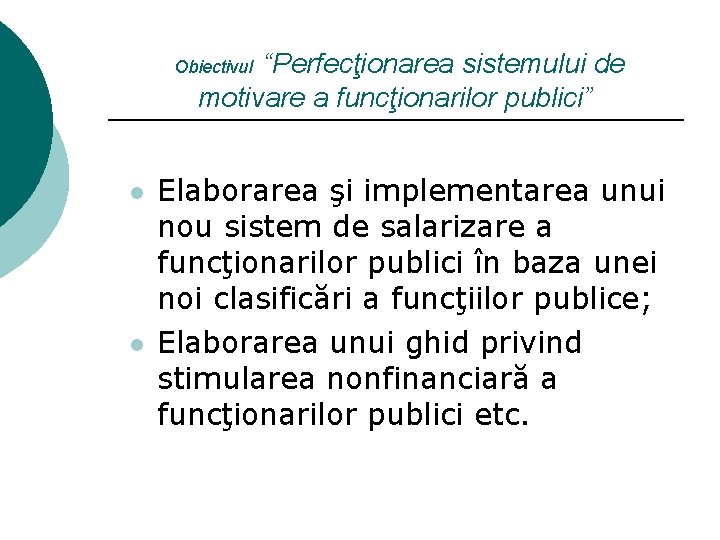 “Perfecţionarea sistemului de motivare a funcţionarilor publici” Obiectivul l l Elaborarea şi implementarea unui
