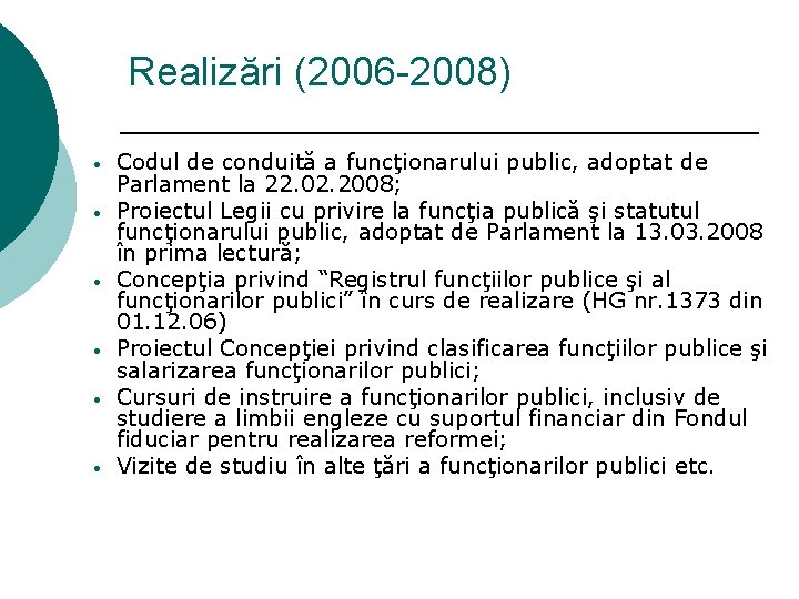 Realizări (2006 -2008) • • • Codul de conduită a funcţionarului public, adoptat de