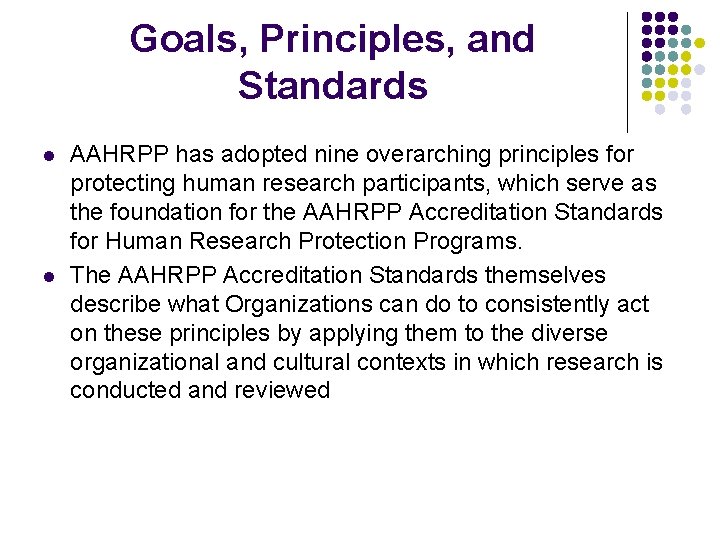 Goals, Principles, and Standards l l AAHRPP has adopted nine overarching principles for protecting