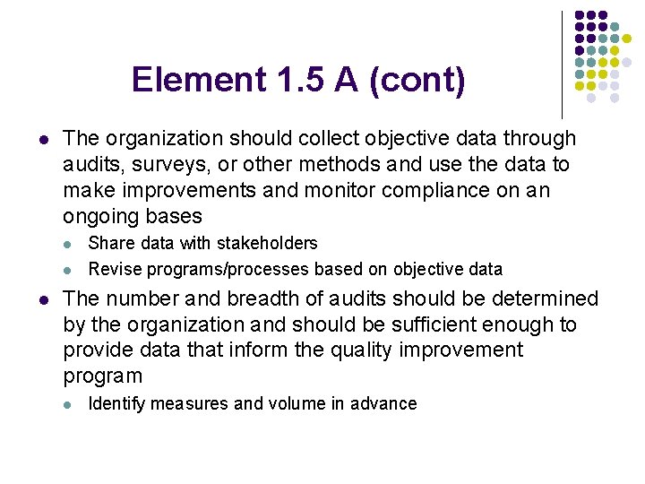 Element 1. 5 A (cont) l The organization should collect objective data through audits,