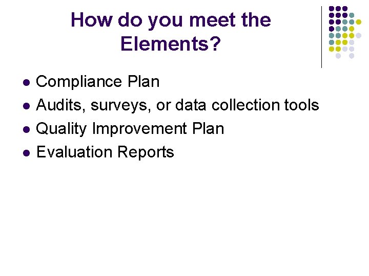 How do you meet the Elements? l l Compliance Plan Audits, surveys, or data