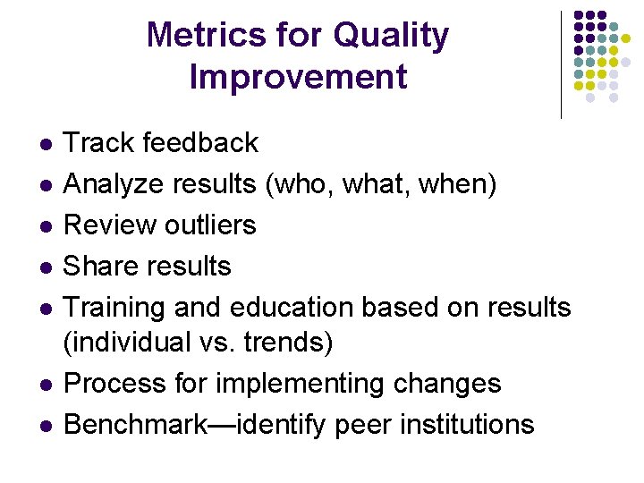 Metrics for Quality Improvement l l l l Track feedback Analyze results (who, what,