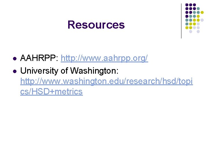Resources l l AAHRPP: http: //www. aahrpp. org/ University of Washington: http: //www. washington.