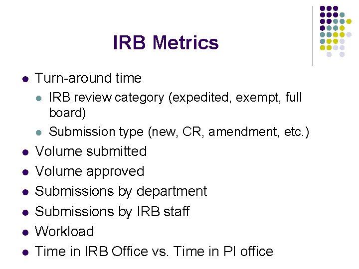 IRB Metrics l Turn-around time l l l l IRB review category (expedited, exempt,
