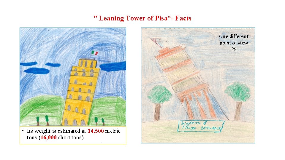 " Leaning Tower of Pisa“- Facts One different point of view • Its weight