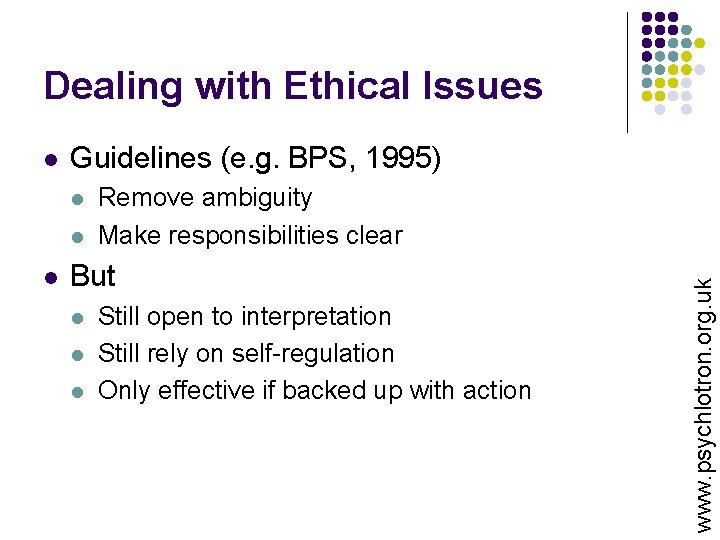 Dealing with Ethical Issues Guidelines (e. g. BPS, 1995) l l l Remove ambiguity