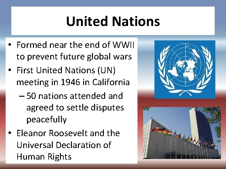 United Nations • Formed near the end of WWII to prevent future global wars
