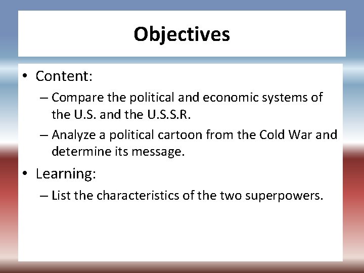 Objectives • Content: – Compare the political and economic systems of the U. S.