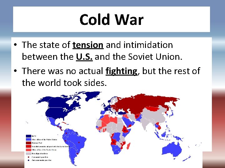 Cold War • The state of tension and intimidation between the U. S. and