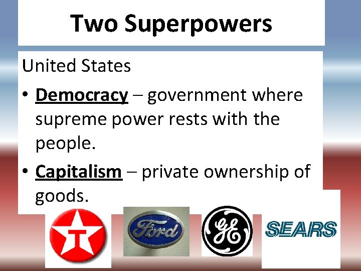 Two Superpowers United States • Democracy – government where supreme power rests with the