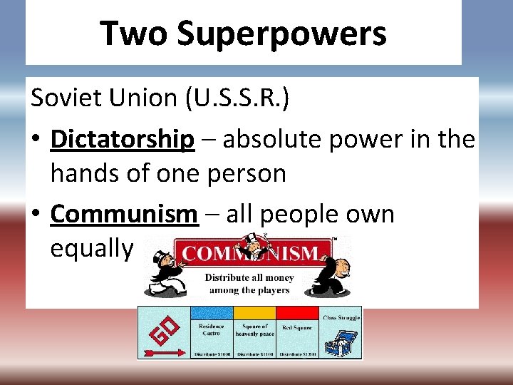 Two Superpowers Soviet Union (U. S. S. R. ) • Dictatorship – absolute power