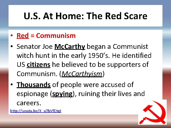 U. S. At Home: The Red Scare • Red = Communism • Senator Joe