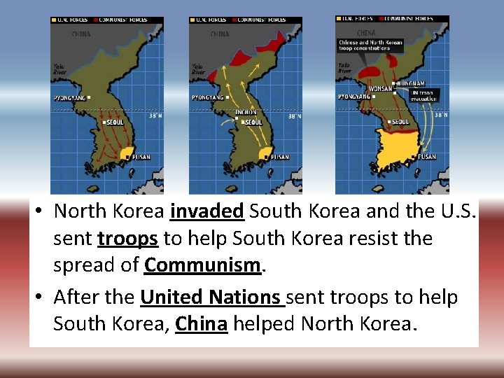  • North Korea invaded South Korea and the U. S. sent troops to