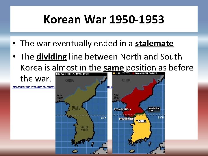 Korean War 1950 -1953 • The war eventually ended in a stalemate • The