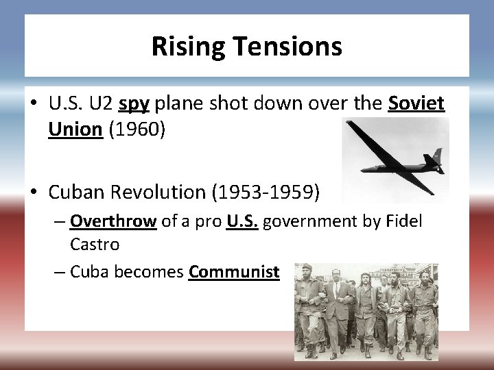Rising Tensions • U. S. U 2 spy plane shot down over the Soviet