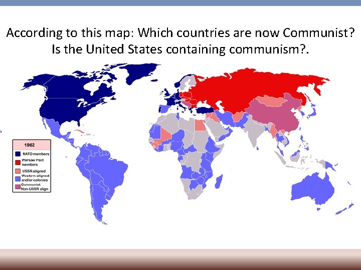 According to this map: Which countries are now Communist? Is the United States containing