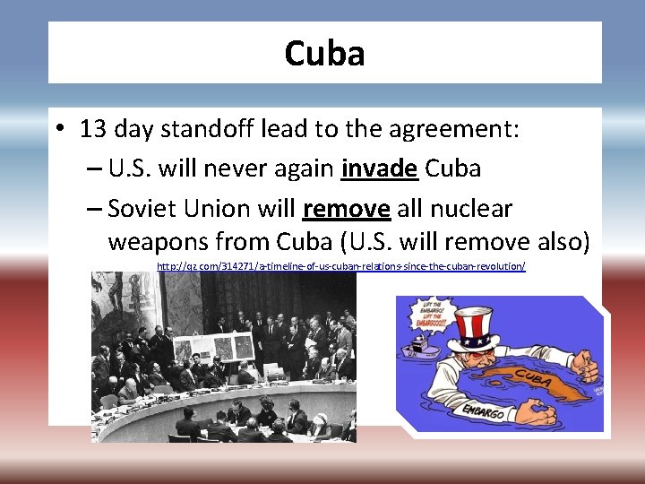 Cuba • 13 day standoff lead to the agreement: – U. S. will never