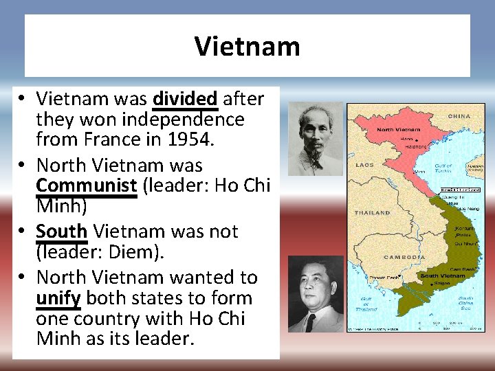 Vietnam • Vietnam was divided after they won independence from France in 1954. •