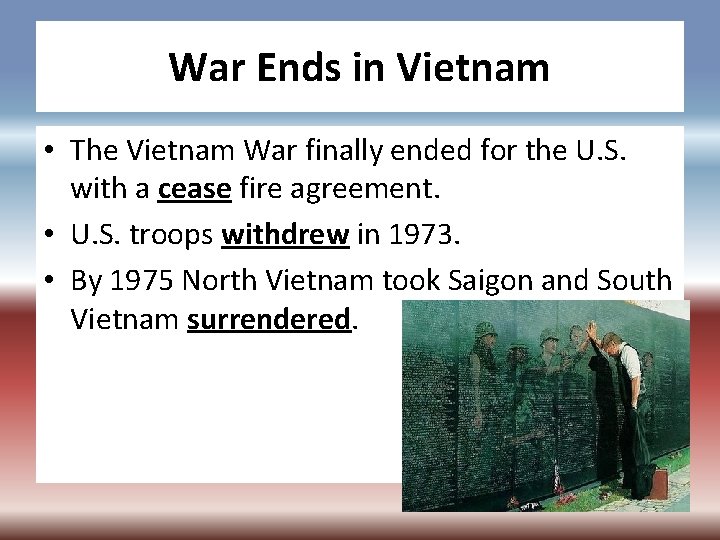 War Ends in Vietnam • The Vietnam War finally ended for the U. S.