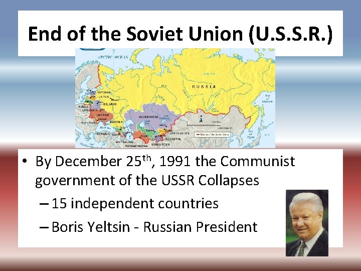 End of the Soviet Union (U. S. S. R. ) • By December 25