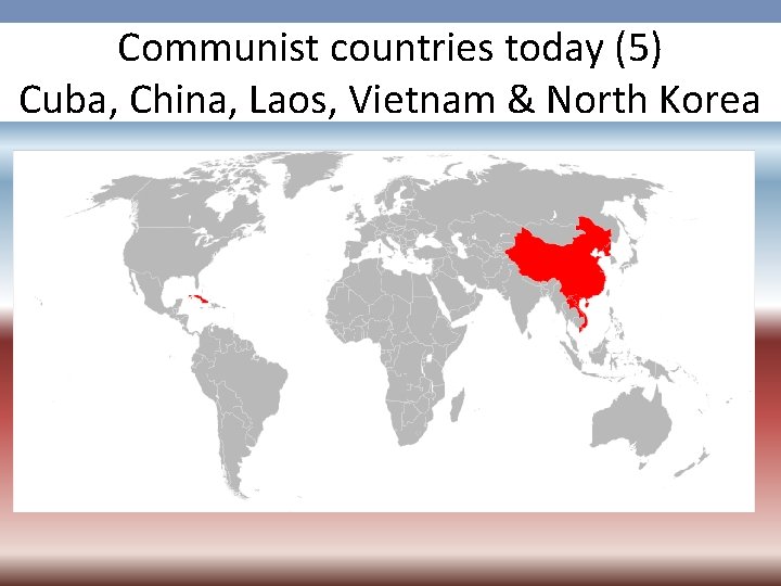 Communist countries today (5) Cuba, China, Laos, Vietnam & North Korea 