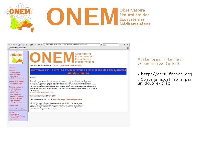 Plateforme internet coopérative (wiki) http: //onem-france. org ● Contenu modifiable par un double-clic ●