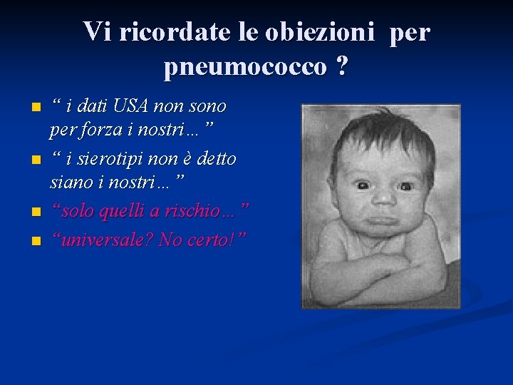 Vi ricordate le obiezioni per pneumococco ? n n “ i dati USA non