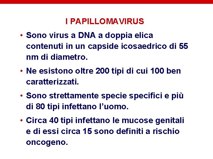 I PAPILLOMAVIRUS • Sono virus a DNA a doppia elica contenuti in un capside