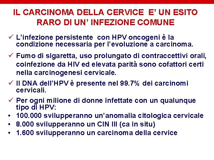 IL CARCINOMA DELLA CERVICE E’ UN ESITO RARO DI UN’ INFEZIONE COMUNE ü L’infezione