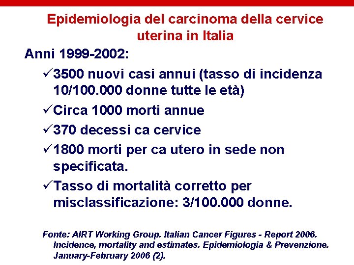 Epidemiologia del carcinoma della cervice uterina in Italia Anni 1999 -2002: ü 3500 nuovi