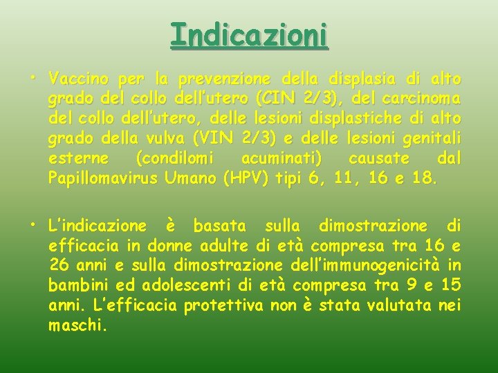 Indicazioni • Vaccino per la prevenzione della displasia di alto grado del collo dell’utero