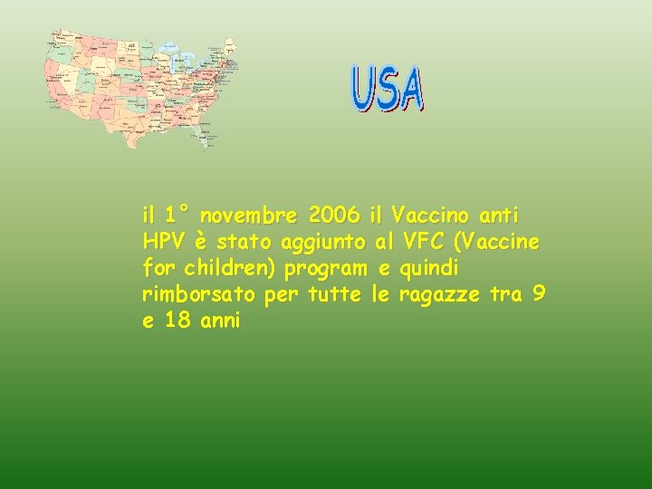 il 1° novembre 2006 il Vaccino anti HPV è stato aggiunto al VFC (Vaccine