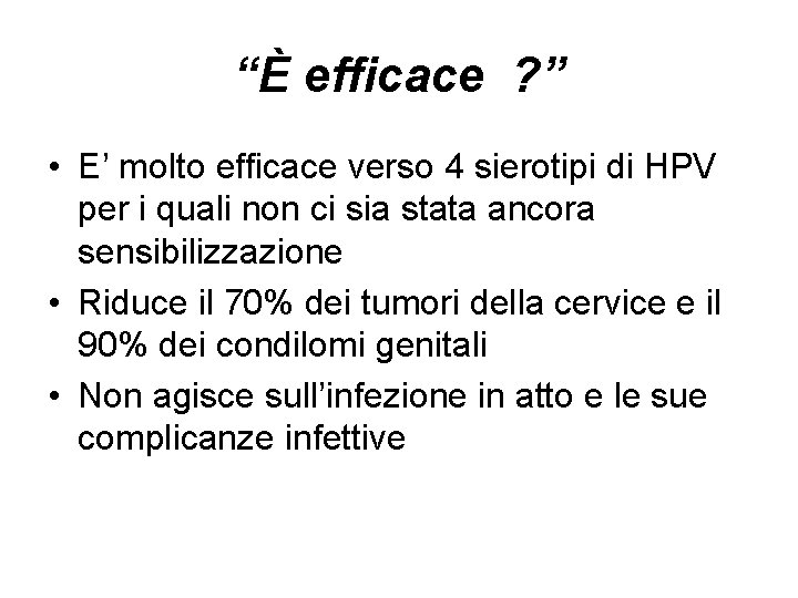 “È efficace ? ” • E’ molto efficace verso 4 sierotipi di HPV per