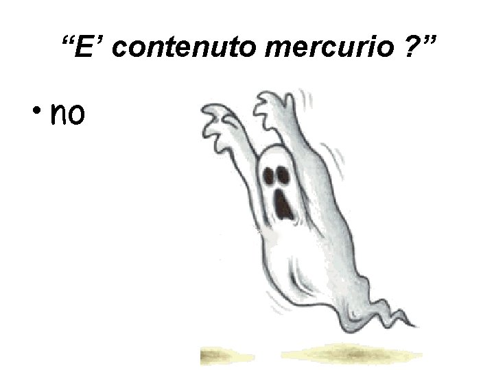 “E’ contenuto mercurio ? ” • no 