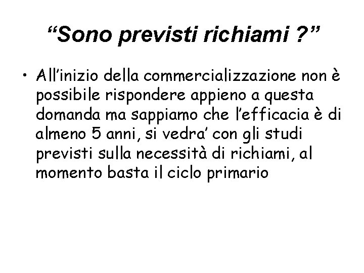 “Sono previsti richiami ? ” • All’inizio della commercializzazione non è possibile rispondere appieno