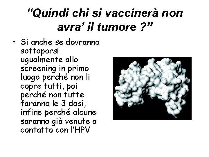 “Quindi chi si vaccinerà non avra’ il tumore ? ” • Si anche se