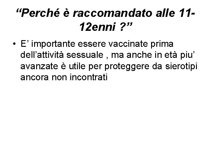 “Perché è raccomandato alle 1112 enni ? ” • E’ importante essere vaccinate prima