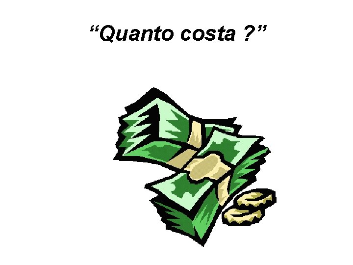 “Quanto costa ? ” 