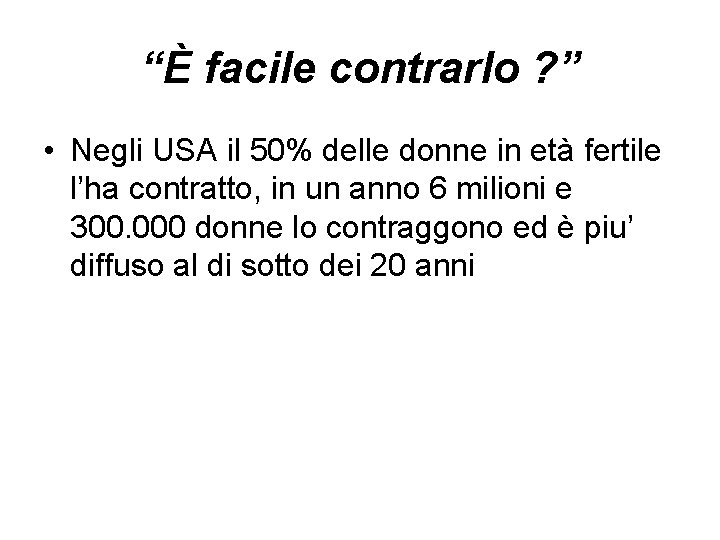 “È facile contrarlo ? ” • Negli USA il 50% delle donne in età