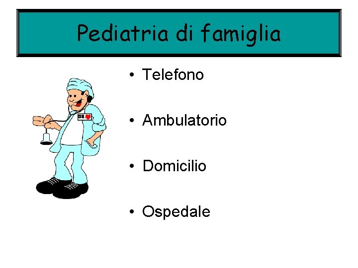 Pediatria di famiglia • Telefono • Ambulatorio • Domicilio • Ospedale 