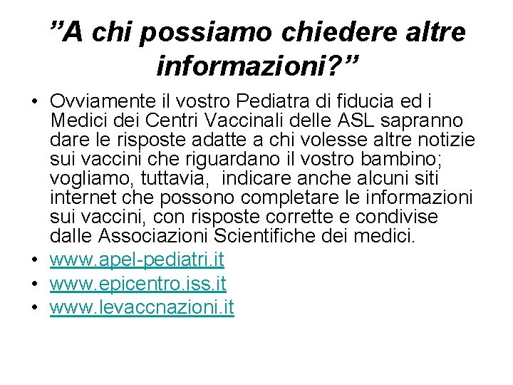 ”A chi possiamo chiedere altre informazioni? ” • Ovviamente il vostro Pediatra di fiducia