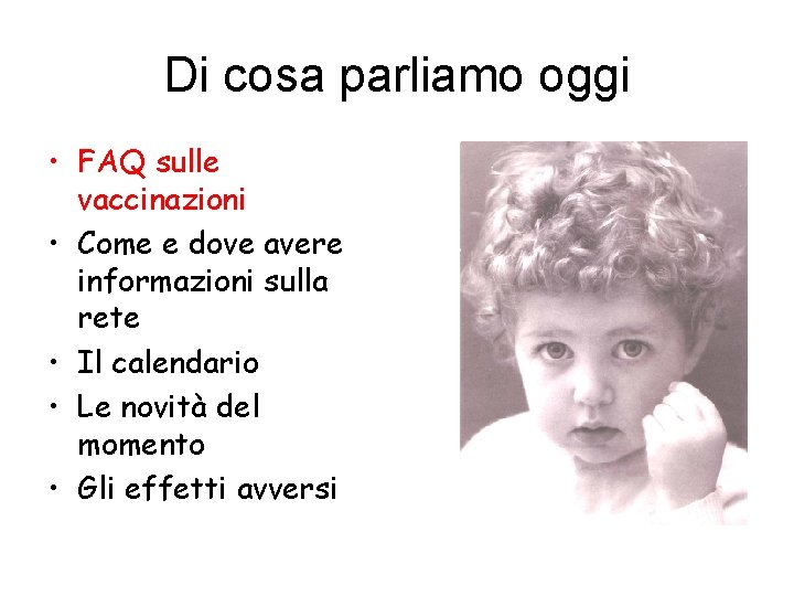 Di cosa parliamo oggi • FAQ sulle vaccinazioni • Come e dove avere informazioni