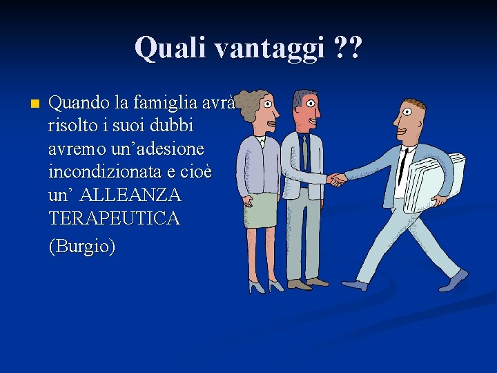 Quali vantaggi ? ? n Quando la famiglia avrà risolto i suoi dubbi avremo