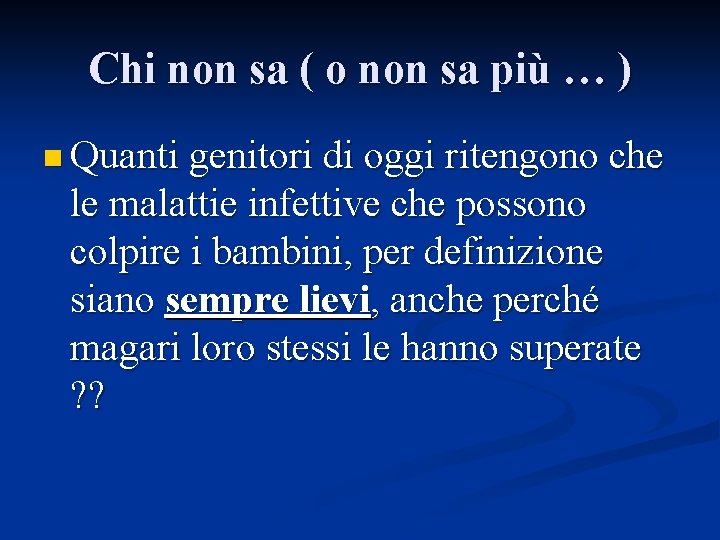 Chi non sa ( o non sa più … ) n Quanti genitori di